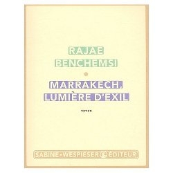 Marrakech, lumière d'exil par Rajae Benchemsi